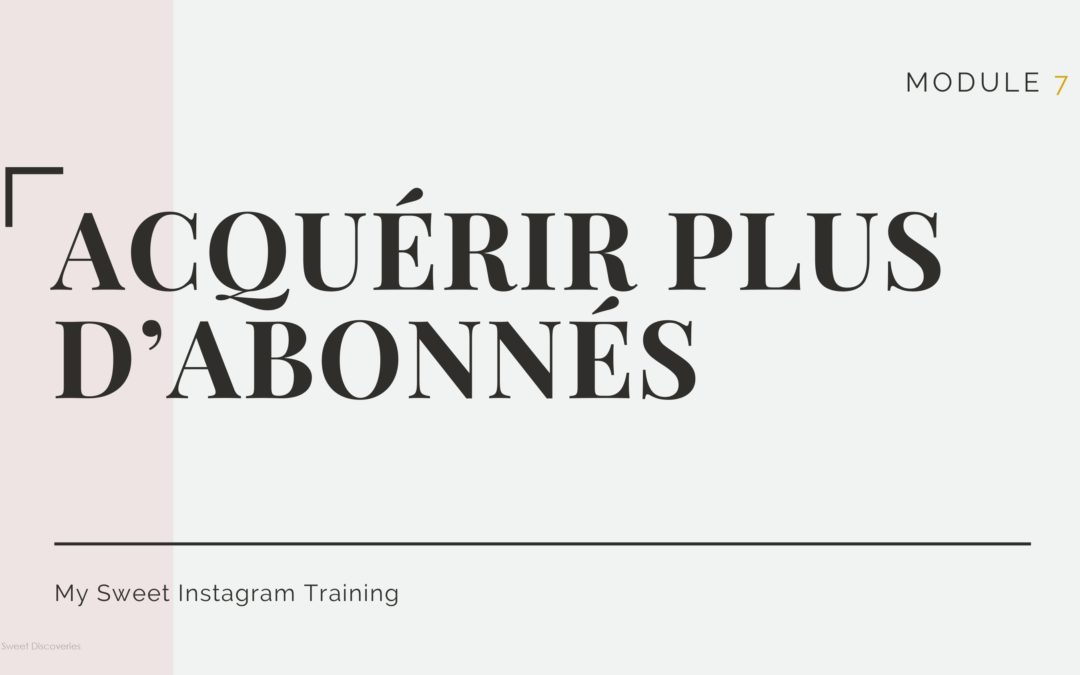 Module 7 : acquérir plus d’abonnés